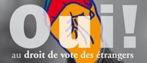 Droit de vote pour tous les résidents étrangers dès les élections municipales de 2014, pour une République ouverte et fraternelle